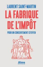 LA FABRIQUE DE L'IMPOT
par Laurent Saint-Martin